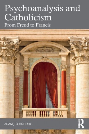 Psychoanalysis and Catholicism: From Freud to Francis - Schneider Adam J. [KSIĄŻKA]
