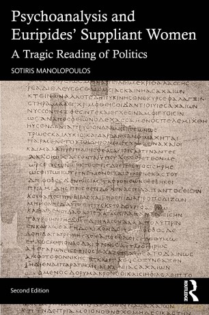 Psychoanalysis and Euripides' Suppliant Women: A Tragic Reading of Politics - Manolopoulos Sotiri [KSIĄŻKA]