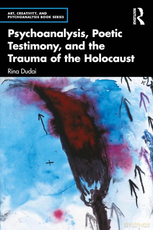 Psychoanalysis, Poetic Testimony and the Trauma of the Holocaust (Art, Creativity, and Psychoanalysis Book Series) - Dudai Rina [KSIĄŻKA]
