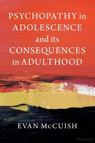 Psychopathy in Adolescence and its Consequences in Adulthood - Evan Mccuish [KSIĄŻKA]