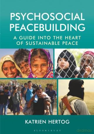 Psychosocial Peacebuilding: A Guide into the Heart of Sustainable Peace - Katrien Hertog [KSIĄŻKA]