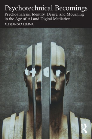 Psychotechnical Becomings: Psychoanalysis, Identity, Desire, and Mourning in the Age of AI and Digital Mediation - Lemma Alessandra [KSIĄŻKA]