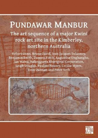 Pundawar Manbur: The art sequence of a major Kwini rock art site in the Kimberley, northern Australia - Robert G. Gunn [KSIĄŻKA]