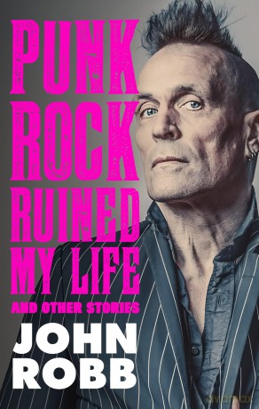 Punk Rock Ruined My Life: And Other Stories - John Robb [KSIĄŻKA]