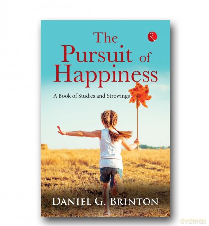 Pursuit Of Happiness: A Book Of Studies And Strowings - Daniel, G. Brinton [KSIĄŻKA]