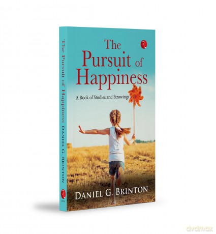 Pursuit Of Happiness: A Book Of Studies And Strowings - Daniel, G. Brinton [KSIĄŻKA]