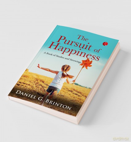 Pursuit Of Happiness: A Book Of Studies And Strowings - Daniel, G. Brinton [KSIĄŻKA]