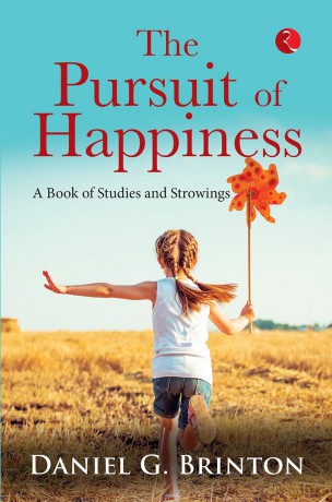 Pursuit Of Happiness: A Book Of Studies And Strowings - Daniel, G. Brinton [KSIĄŻKA]
