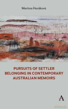 Pursuits of Settler Belonging in Contemporary Australian Memoirs: 1 (Anthem Studies in Australian Literature and Culture, 1) - Martina Horakova [KSIĄŻKA]