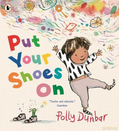 Put Your Shoes On: A funny picture book about getting kids to leave the house from the bestselling creator of PENGUIN - Polly Dunbar [KSIĄŻKA]