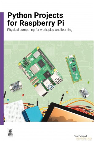 Python Projects for Raspberry Pi: Physical computing for work, play, and learning - Ben Everard [KSIĄŻKA]