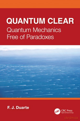 Quantum Clear: Quantum Mechanics Free of Paradoxes - Duarte F.J. [KSIĄŻKA]