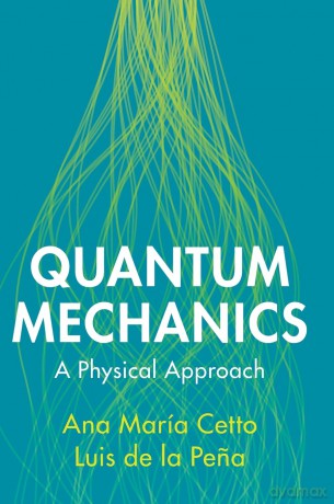 Quantum Mechanics: A Physical Approach - Ana Mar A Cetto [KSIĄŻKA]