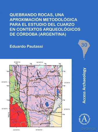 Quebrando rocas, una aproximacion metodologica para el estudio del cuarzo en contextos arqueologicos de Cordoba (Argentina) (South American Archaeology Series): 30 - Eduardo Pautassi [KSIĄŻKA]
