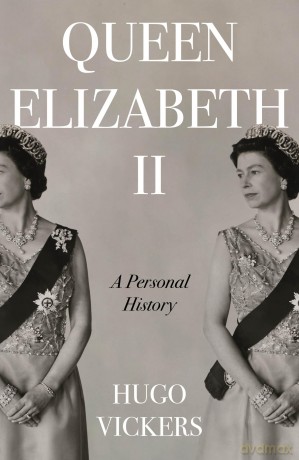 Queen Elizabeth II: The remarkable life of our nation's most beloved monarch captured by 'the most knowledgeable royal biographer on the planet' - Financial Times - Hugo Vickers [KSIĄŻKA]