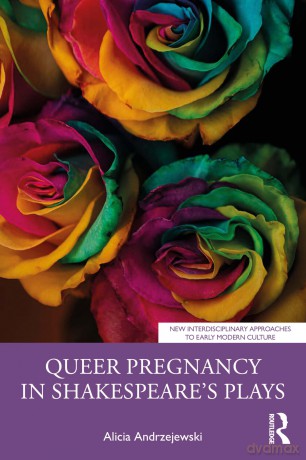 Queer Pregnancy in Shakespeare's Plays (New Interdisciplinary Approaches to Early Modern Culture) - Andrzejewski Alicia [KSIĄŻKA]