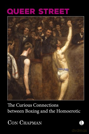 Queer Street: The Curious Connections Between Boxing and the Homoerotic - Cornelius Chapman [KSIĄŻKA]