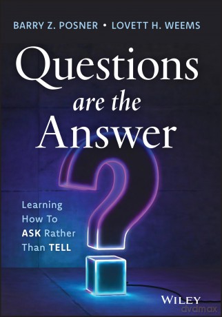 Questions are the Answer: Learning How to Ask Rather than Tell - Barry Z Posner [KSIĄŻKA]