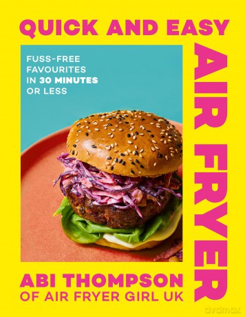 Quick and Easy Air Fryer: Get ready for quick, easy and budget-friendly air fryer recipes ready in 30 minutes or less in the new 2026 cookbook by TikTok and Instagram star @AirFryerGirlUK - Abi Thompson [KSIĄŻKA]