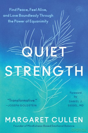 Quiet Strength: Find Peace, Feel Alive, and Love Boundlessly Through the Power of Equanimity - Cullen Margaret [KSIĄŻKA]