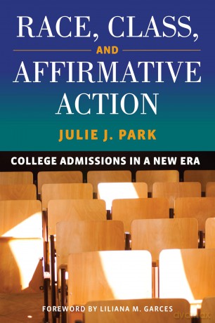 Race, Class, and Affirmative Action: College Admissions in a New Era - Julie Park [KSIĄŻKA]