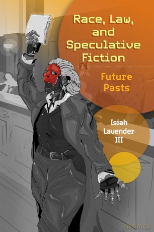 Race, Law, and Speculative Fiction: Future Pasts - Isiah Lavender [KSIĄŻKA]