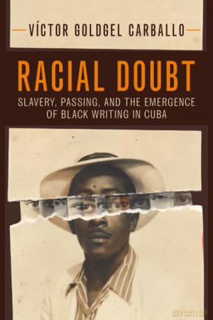 Racial Doubt: Slavery, Passing, and the Emergence of Black Writing in Cuba (Afro-Latin America) - Carb V Ctor Goldge [KSIĄŻKA]
