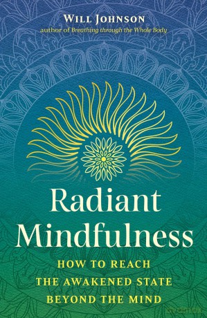 Radiant Mindfulness: How to Reach the Awakened State beyond the Mind - Will Johnson [KSIĄŻKA]