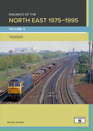 Railways of the North East 1975-1995 Volume 3: Teesside - Michael Rhodes [KSIĄŻKA]