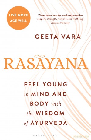Rasayana: Feel young in mind and body with the wisdom of Ayurveda - Geeta Vara [KSIĄŻKA]