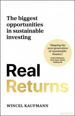 Real Returns: The biggest opportunities in sustainable investing - Wincel Kaufmann [KSIĄŻKA]