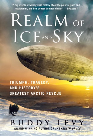 Realm of Ice and Sky: Triumph, Tragedy, and History's Greatest Arctic Rescue - Buddy Levy [KSIĄŻKA]