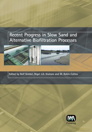 Recent Progress in Slow Sand and Alternative Biofiltration Processes - Rolf (Ed) Gimbel [KSIĄŻKA]