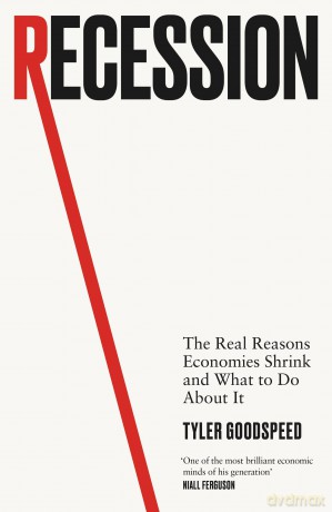 Recession: The Real Reasons Economies Shrink and What to Do About It - Tyler Goodspeed [KSIĄŻKA]