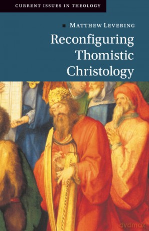 Reconfiguring Thomistic Christology (Current Issues in Theology) - Levering Matthew [KSIĄŻKA]