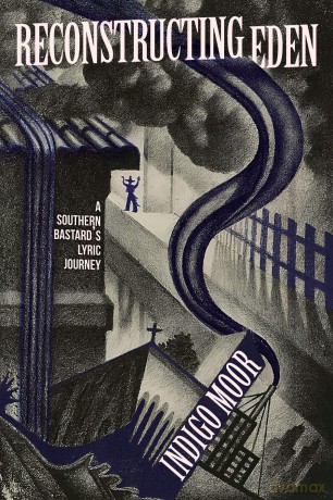 Reconstructing Eden: A Southern Bastard's Lyric Journey - Indigo Moor [KSIĄŻKA]