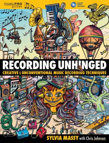 Recording Unhinged: Creative and Unconventional Music Recording Techniques (Music Pro Guides) - Sylvia Massy [KSIĄŻKA]
