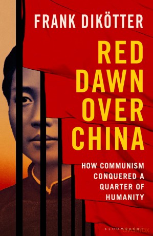 Red Dawn Over China: How Communism Conquered a Quarter of Humanity - Frank Dikotter [KSIĄŻKA]