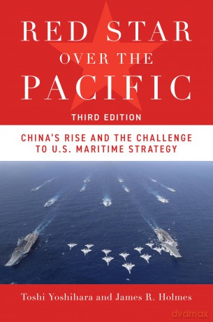 Red Star Over the Pacific, Third Edition: China's Rise and the Challenge to U.S. Maritime Strategy [KSIĄŻKA]