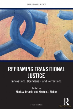 Reframing Transitional Justice: Innovations, Boundaries, and Refractions - Drumbl Mark A. [KSIĄŻKA]
