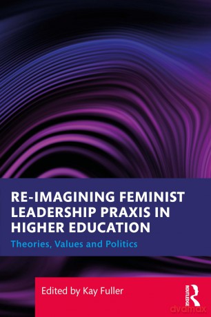 Reimagining Feminist Leadership Praxis in Higher Education: Theories, Values and Politics - Fuller Kay [KSIĄŻKA]