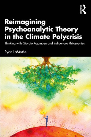 Reimagining Psychoanalytic Theory in the Climate Polycrisis: Thinking with Giorgio Agamben and Indigenous Philosophies - Lamothe Ryan [KSIĄŻKA]
