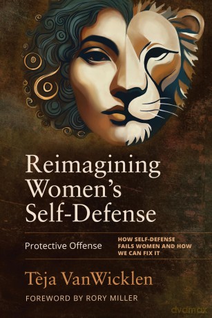 Reimagining Women's Self-Defense: Protective Offense [KSIĄŻKA]