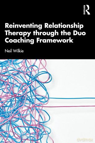 Reinventing Relationship Therapy Through the Duo Coaching Framework - Wilkie Neil [KSIĄŻKA]