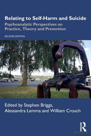 Relating to Self-Harm and Suicide: Psychoanalytic Perspectives on Practice, Theory and Prevention - Briggs Stephen [KSIĄŻKA]