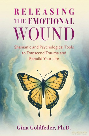 Releasing the Emotional Wound: Shamanic and Psychological Tools to Transcend Trauma and Rebuild Your Life - Gina Goldfeder [KSIĄŻKA]