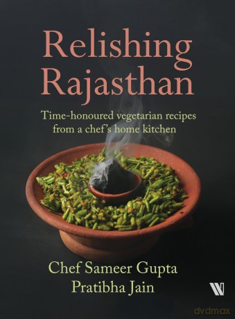 Relishing Rajasthan Time-honoured Vegetarian Recipes from a Chef's Home Kitchen - Sameer Gupta [KSIĄŻKA]