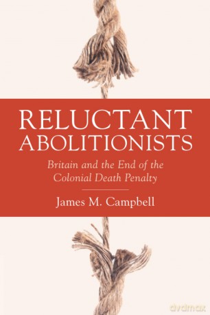 Reluctant Abolitionists: Britain and the End of the Colonial Death Penalty (Studies in Legal History) - Campbell James M. [KSIĄŻKA]