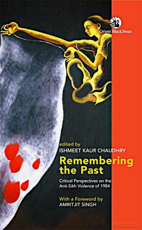 Remembering the Past: Critical Perspectives on the Anti-Sikh Violence of 1984 - Ishmeet Ka Chaudhry [KSIĄŻKA]