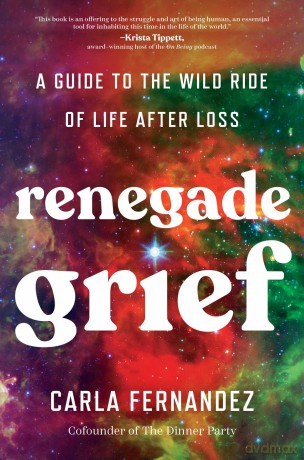 Renegade Grief: A Guide to the Wild Ride of Life after Loss - Carla Fernandez [KSIĄŻKA]